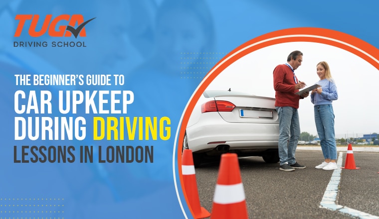 The Beginner’s Guide to Car Upkeep During Driving Lessons in London